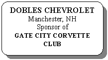Flowchart: Alternate Process: DOBLES CHEVROLET
Manchester, NH
Sponsor of
GATE CITY CORVETTE CLUB
